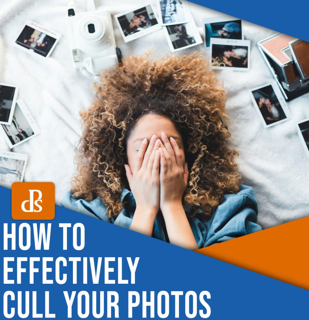 How to (Effectively) Cull Your Photos: 5 Steps to Follow Before You Hit “Delete”