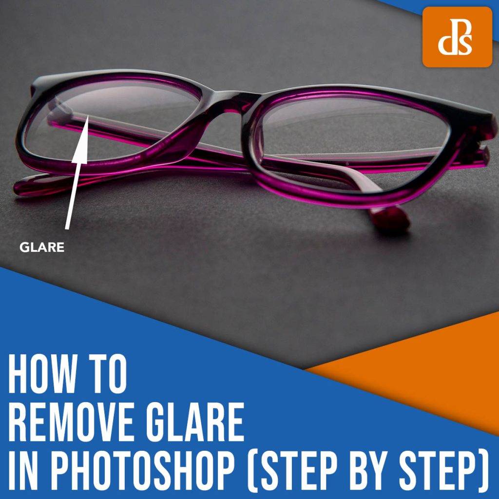 How to Remove Glare in Photoshop: A Step-By-Step Guide
